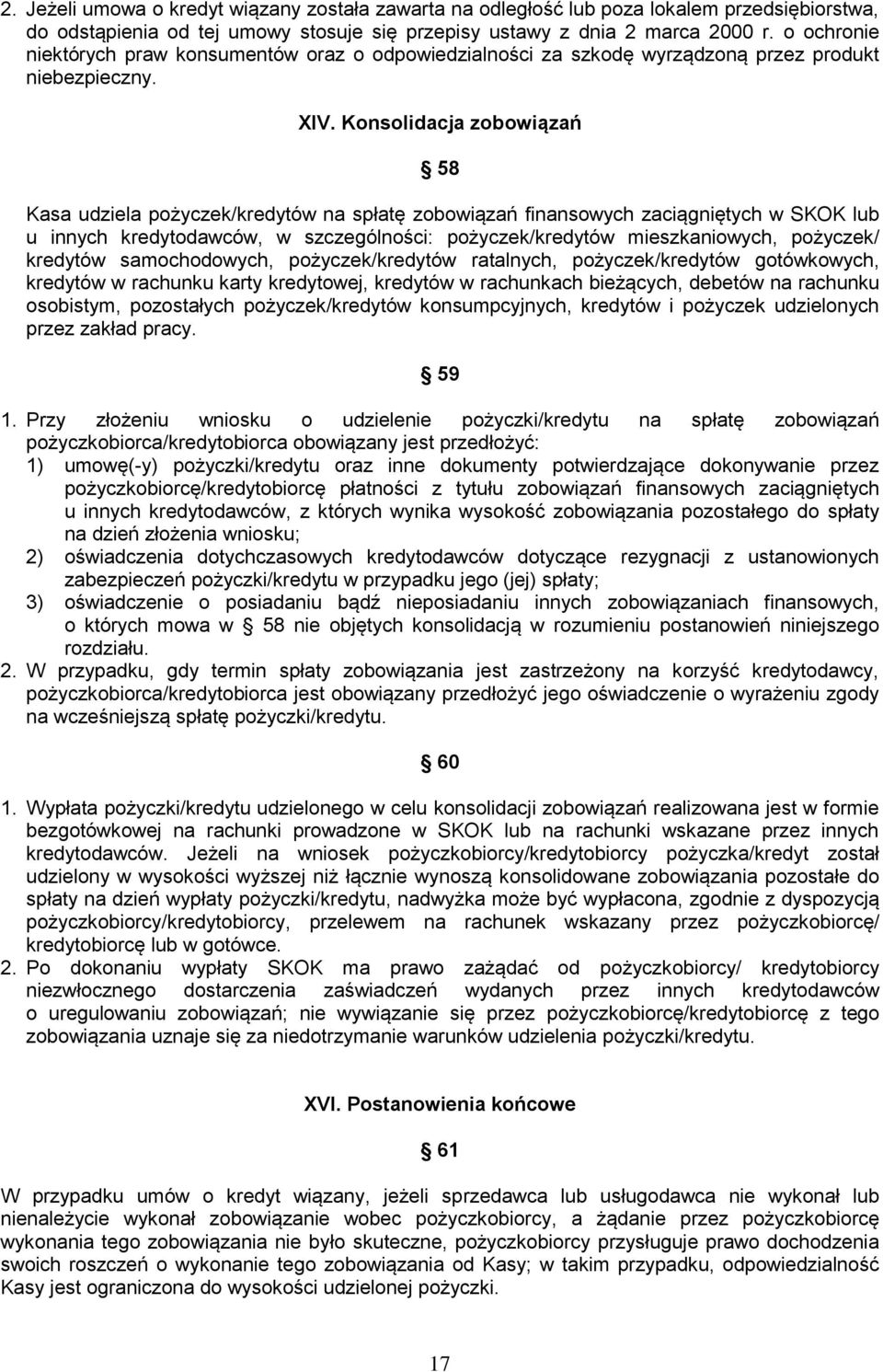 Konsolidacja zobowiązań 58 Kasa udziela pożyczek/kredytów na spłatę zobowiązań finansowych zaciągniętych w SKOK lub u innych kredytodawców, w szczególności: pożyczek/kredytów mieszkaniowych,