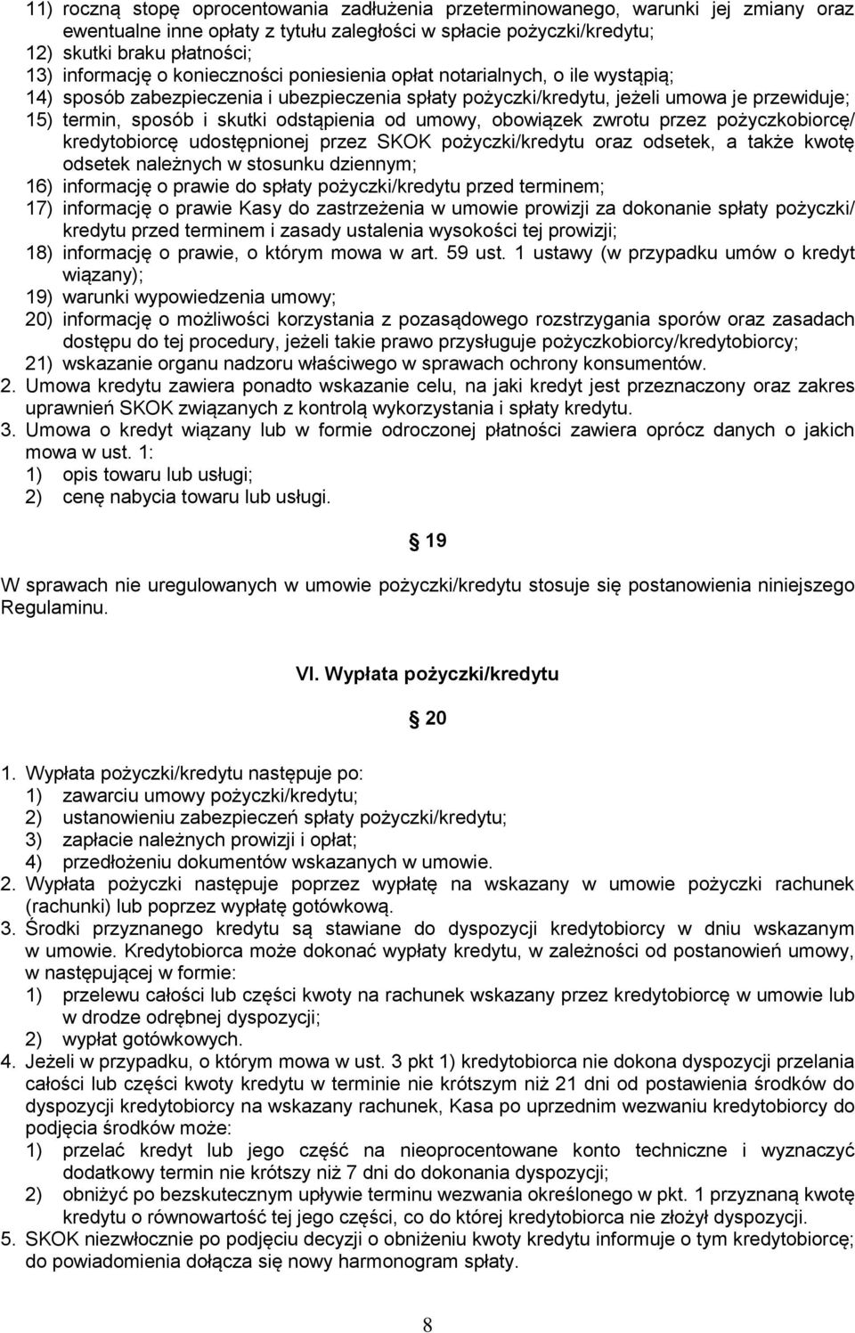 od umowy, obowiązek zwrotu przez pożyczkobiorcę/ kredytobiorcę udostępnionej przez SKOK pożyczki/kredytu oraz odsetek, a także kwotę odsetek należnych w stosunku dziennym; 16) informację o prawie do