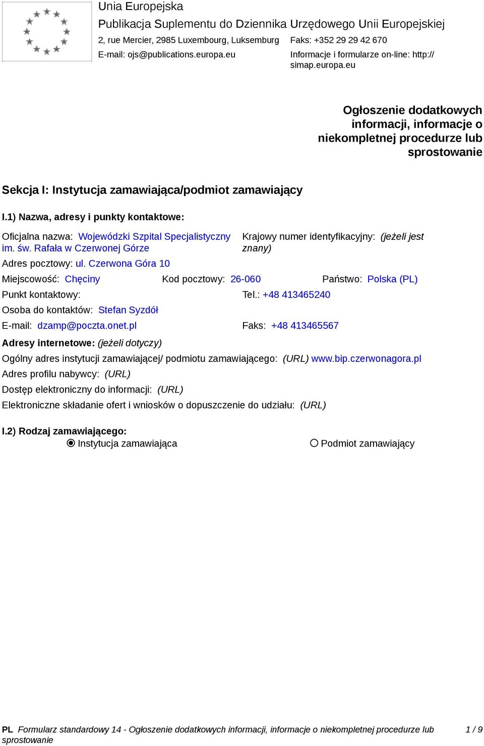 1) Nazwa, adresy i punkty kontaktowe: Oficjalna nazwa: Wojewódzki Szpital Specjalistyczny im. św. Rafała w Czerwonej Górze Adres pocztowy: ul.