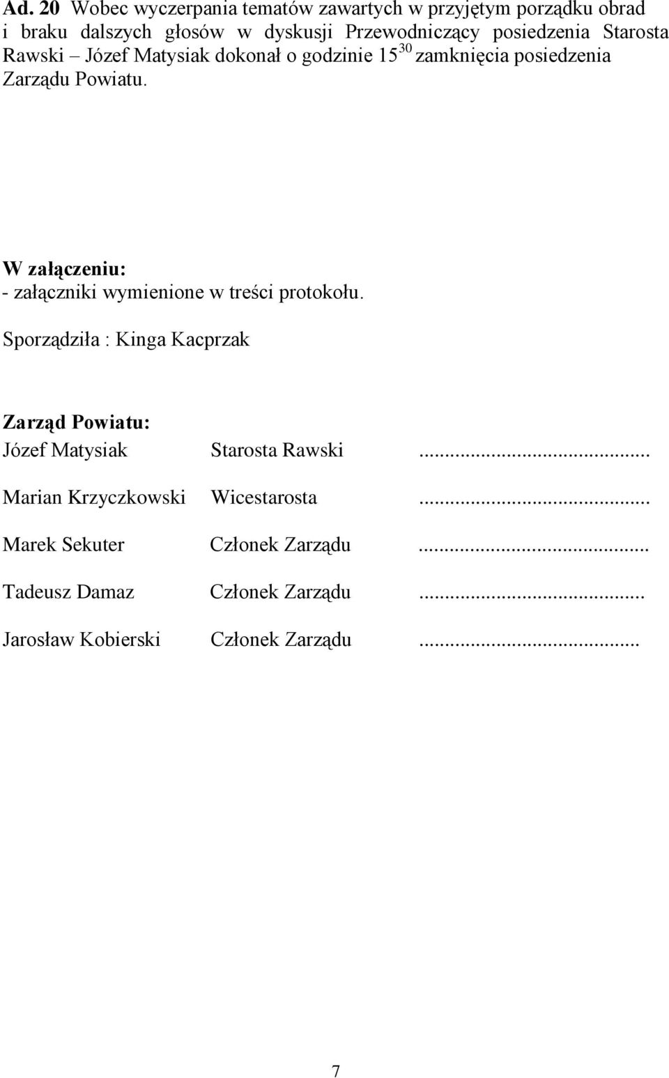 W załączeniu: - załączniki wymienione w treści protokołu.