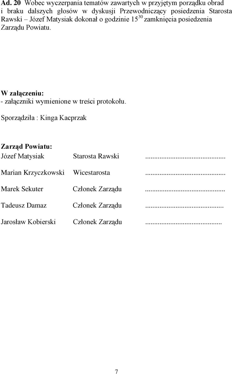 W załączeniu: - załączniki wymienione w treści protokołu.