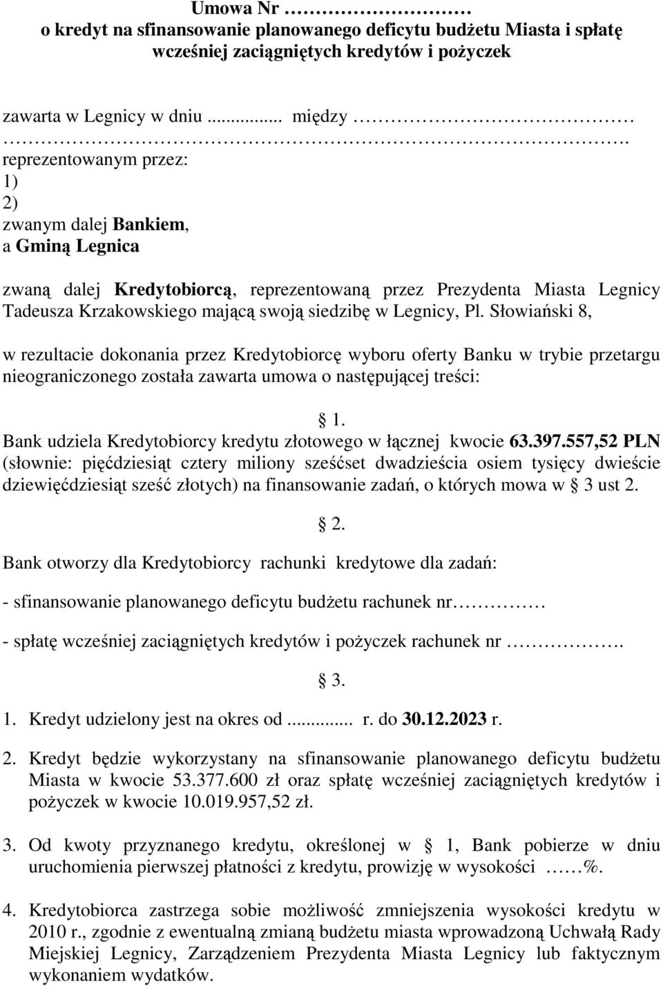 Słowiański 8, w rezultacie dokonania przez Kredytobiorcę wyboru oferty Banku w trybie przetargu nieograniczonego została zawarta umowa o następującej treści: 1.