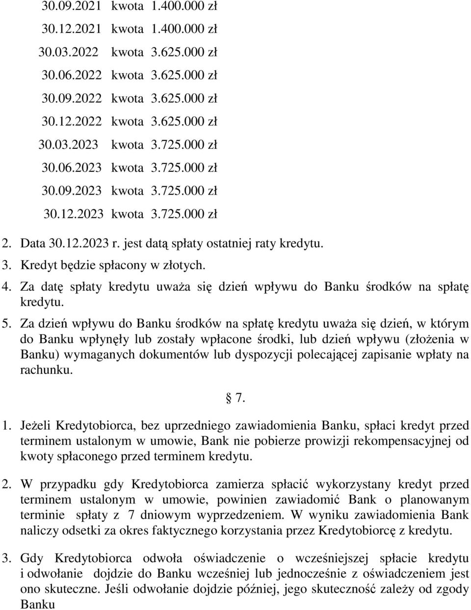 4. Za datę spłaty kredytu uwaŝa się dzień wpływu do Banku środków na spłatę kredytu. 5.