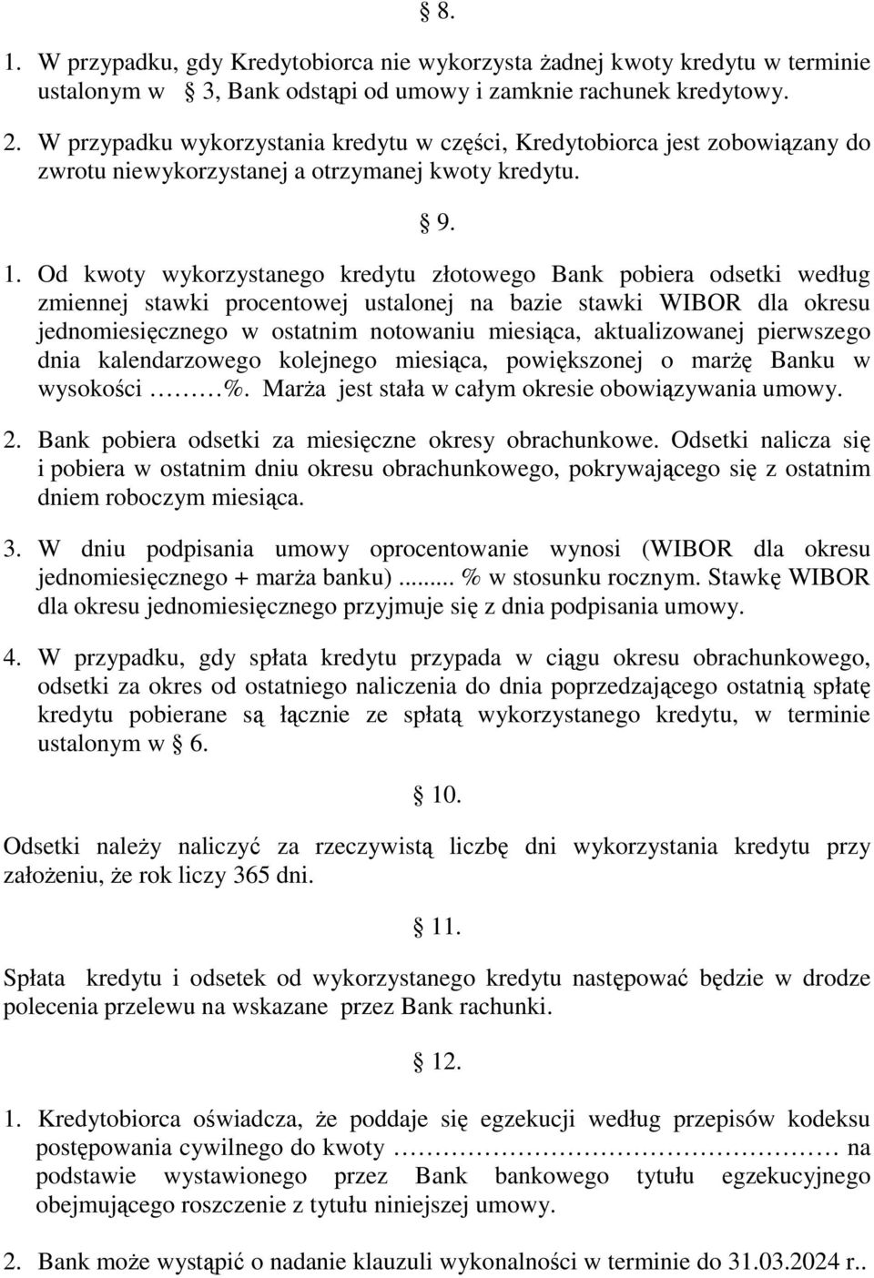 Od kwoty wykorzystanego kredytu złotowego Bank pobiera odsetki według zmiennej stawki procentowej ustalonej na bazie stawki WIBOR dla okresu jednomiesięcznego w ostatnim notowaniu miesiąca,