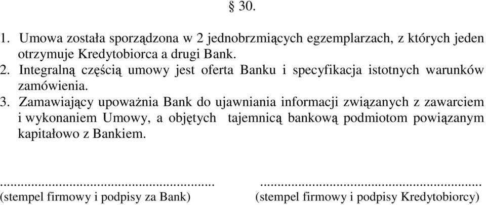 jednobrzmiących egzemplarzach, z których jeden otrzymuje Kredytobiorca a drugi Bank. 2.