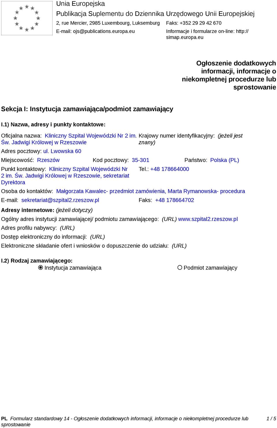 1) Nazwa, adresy i punkty kontaktowe: Oficjalna nazwa: Kliniczny Szpital Wojewódzki Nr 2 im. Św. Jadwigi Królowej w Rzeszowie Adres pocztowy: ul.