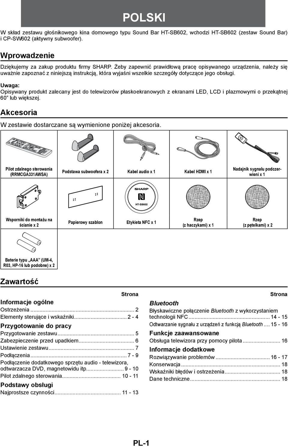 Opisywany produkt zalecany jest do telewizorów płaskoekranowych z ekranami LED, LCD i plazmowymi o przekątnej 60 lub większej. Akcesoria W zestawie dostarczane są wymienione poniżej akcesoria.