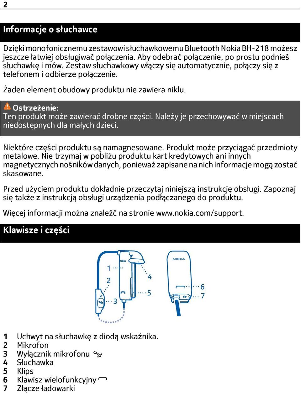 Należy je przechowywać w miejscach niedostępnych dla małych dzieci. Niektóre części produktu są namagnesowane. Produkt może przyciągać przedmioty metalowe.