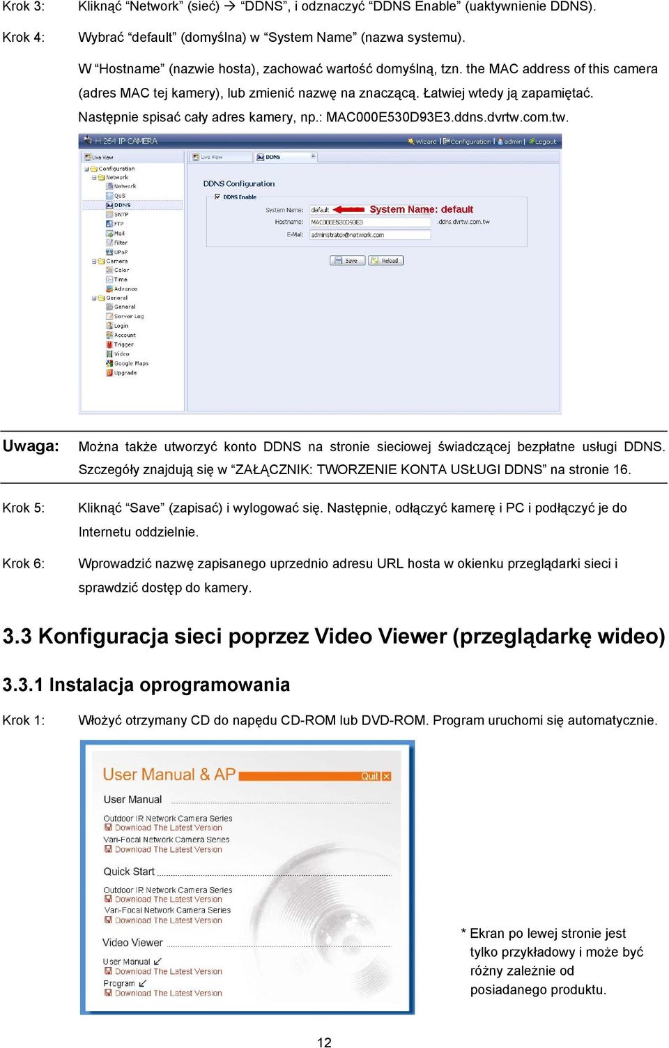 Następnie spisać cały adres kamery, np.: MAC000E530D93E3.ddns.dvrtw.com.tw. Krok 5: Krok 6: Można także utworzyć konto DDNS na stronie sieciowej świadczącej bezpłatne usługi DDNS.
