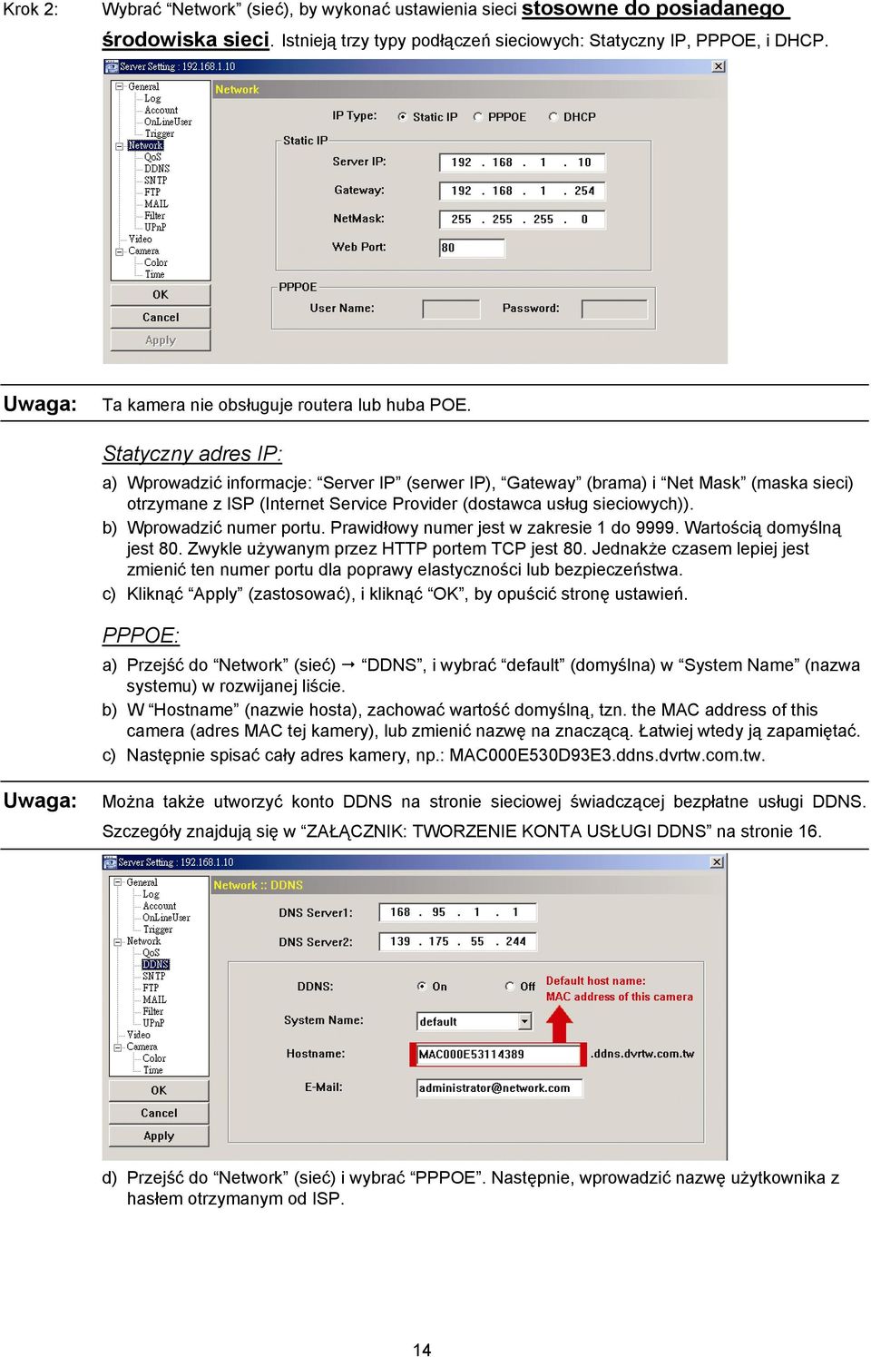 Statyczny adres IP: a) Wprowadzić informacje: Server IP (serwer IP), Gateway (brama) i Net Mask (maska sieci) otrzymane z ISP (Internet Service Provider (dostawca usług sieciowych)).