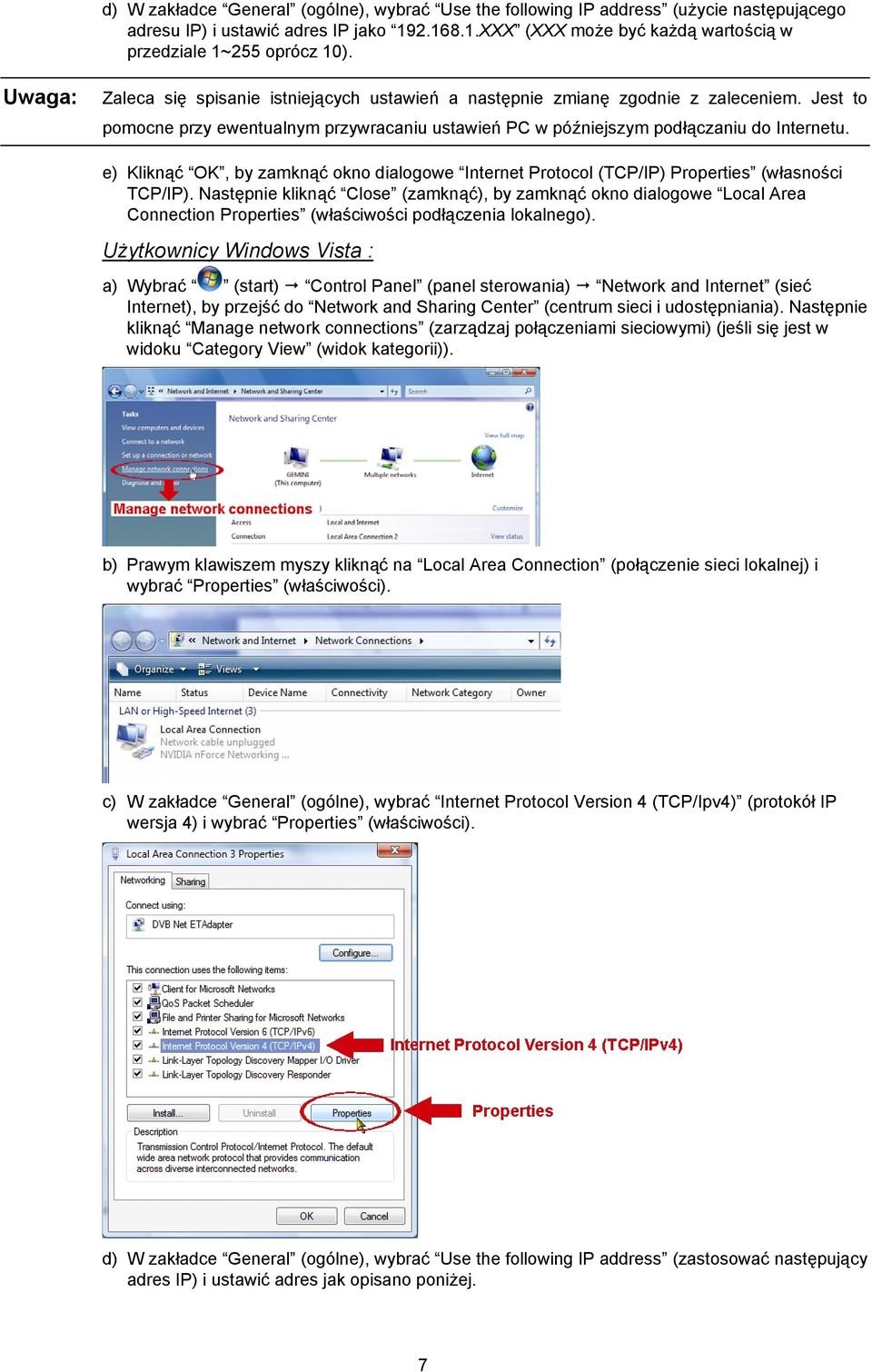 e) Kliknąć OK, by zamknąć okno dialogowe Internet Protocol (TCP/IP) Properties (własności TCP/IP).