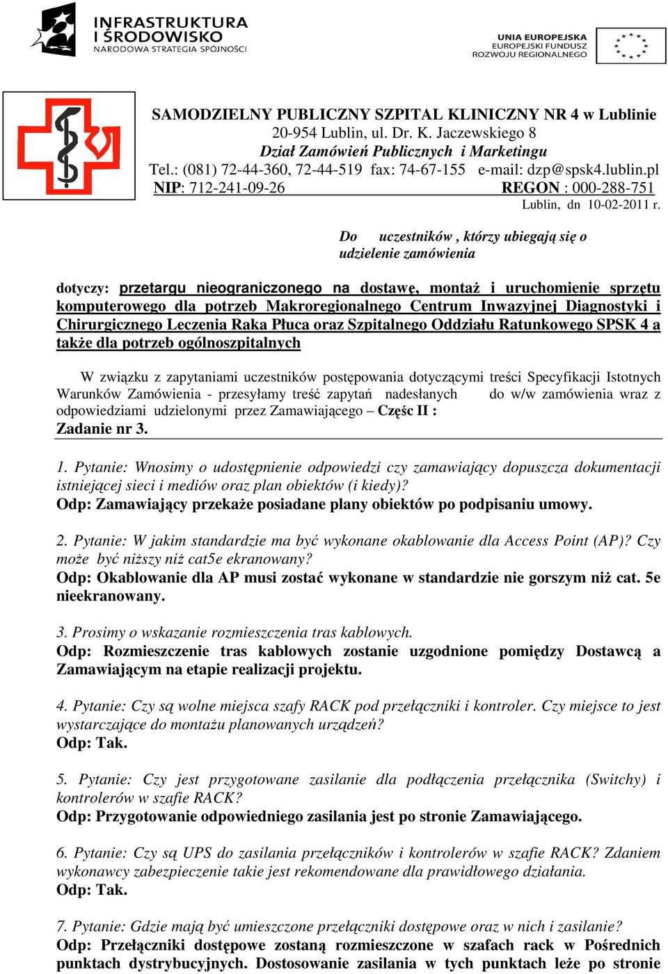 Do uczestników, którzy ubiegają się o udzielenie zamówienia dotyczy: przetargu nieograniczonego na dostawę, montaż i uruchomienie sprzętu komputerowego dla potrzeb Makroregionalnego Centrum
