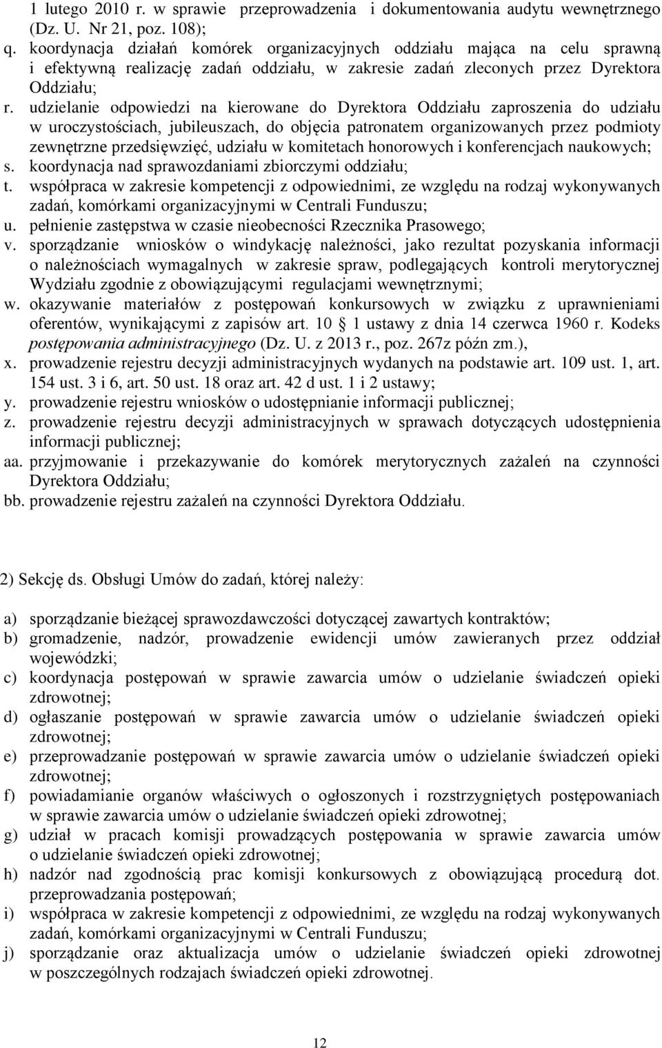 udzielanie odpowiedzi na kierowane do Dyrektora Oddziału zaproszenia do udziału w uroczystościach, jubileuszach, do objęcia patronatem organizowanych przez podmioty zewnętrzne przedsięwzięć, udziału