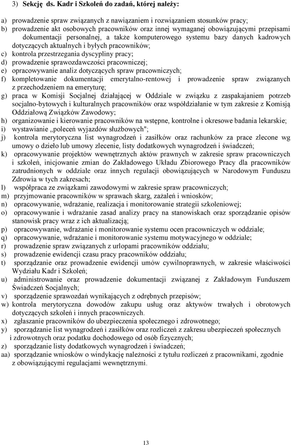 przepisami dokumentacji personalnej, a także komputerowego systemu bazy danych kadrowych dotyczących aktualnych i byłych pracowników; c) kontrola przestrzegania dyscypliny pracy; d) prowadzenie