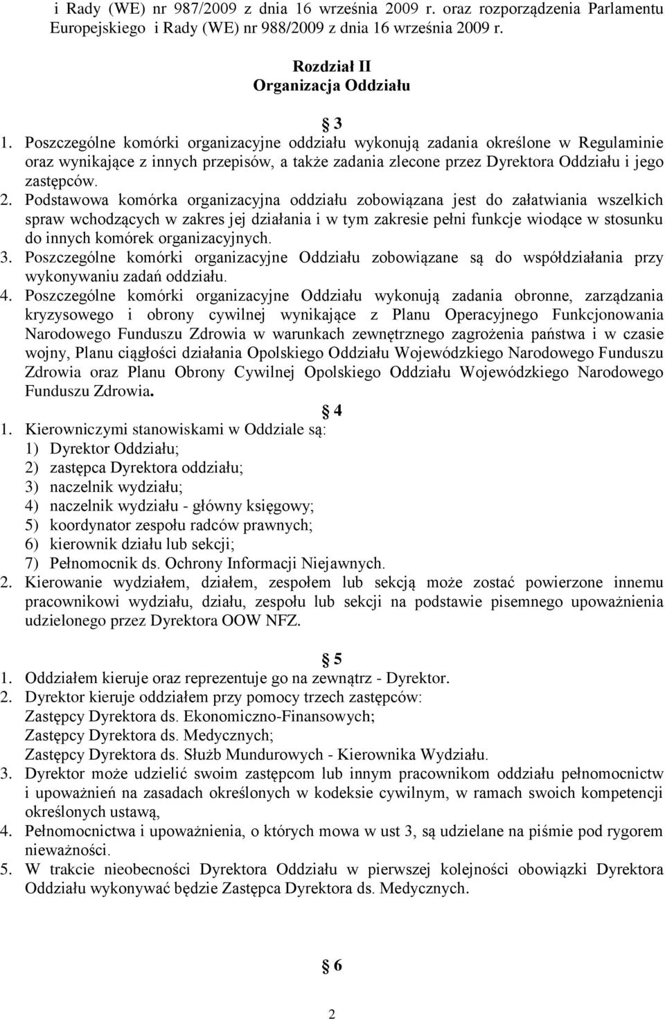 Podstawowa komórka organizacyjna oddziału zobowiązana jest do załatwiania wszelkich spraw wchodzących w zakres jej działania i w tym zakresie pełni funkcje wiodące w stosunku do innych komórek