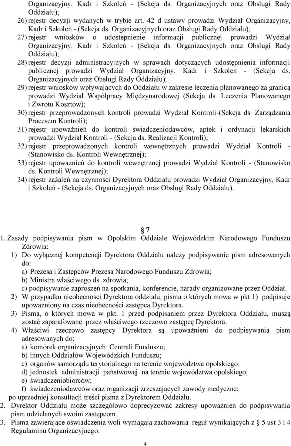 Organizacyjnych oraz Obsługi Rady Oddziału); 27) rejestr wniosków o udostepnienie informacji publicznej prowadzi Wydział Organizacyjny, Kadr i Szkoleń - (Sekcja ds.