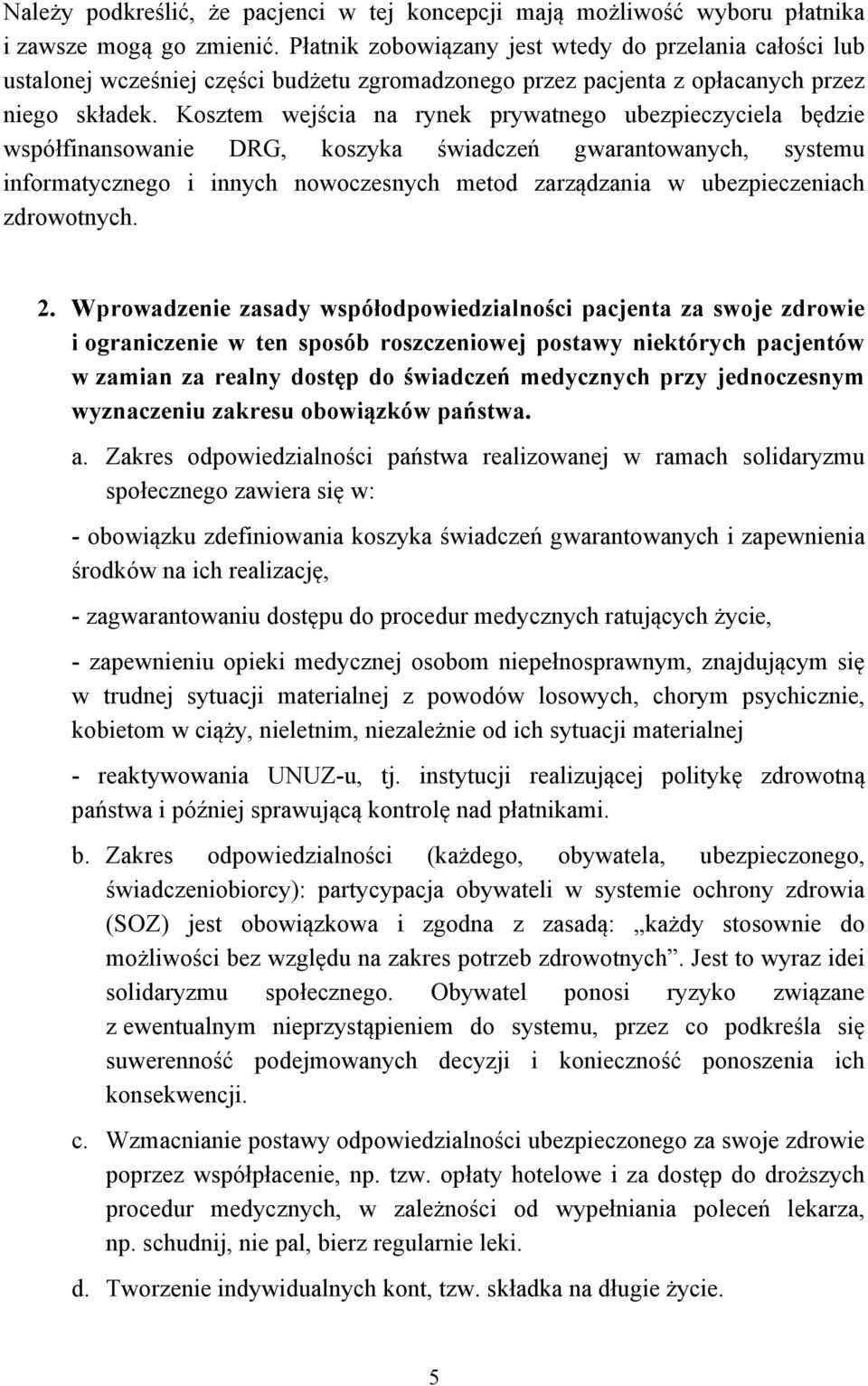 Kosztem wejścia na rynek prywatnego ubezpieczyciela będzie współfinansowanie DRG, koszyka świadczeń gwarantowanych, systemu informatycznego i innych nowoczesnych metod zarządzania w ubezpieczeniach