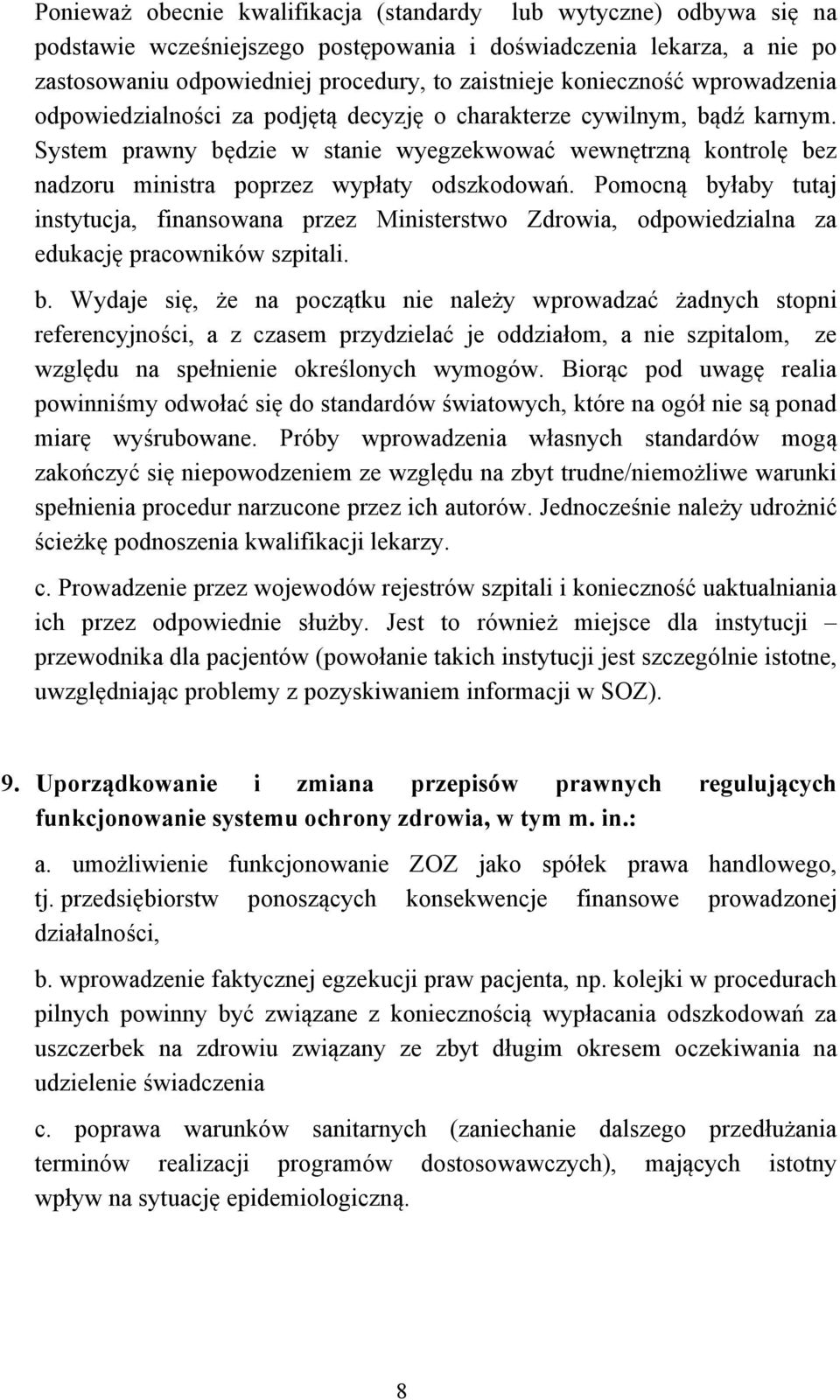 System prawny będzie w stanie wyegzekwować wewnętrzną kontrolę bez nadzoru ministra poprzez wypłaty odszkodowań.