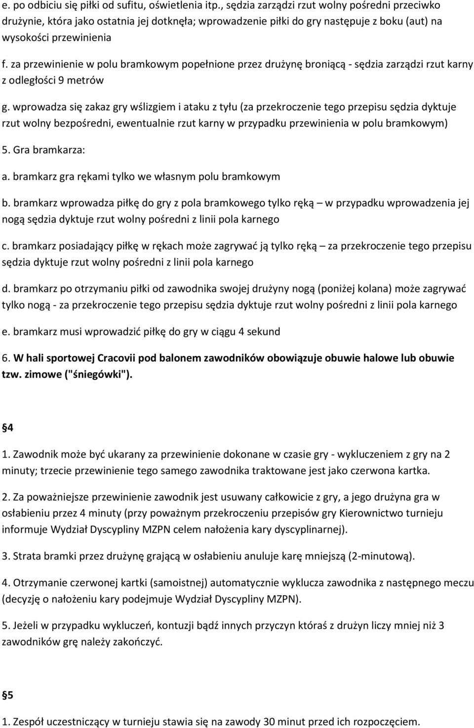 za przewinienie w polu bramkowym popełnione przez drużynę broniącą - sędzia zarządzi rzut karny z odległości 9 metrów g.