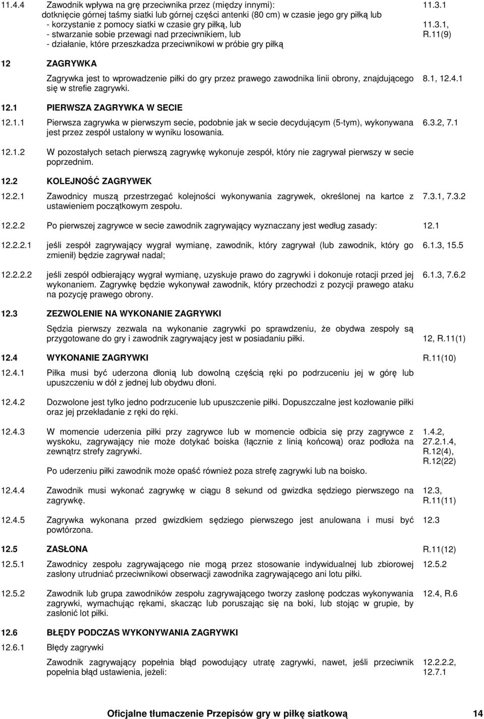 zawodnika linii obrony, znajdującego się w strefie zagrywki. 12