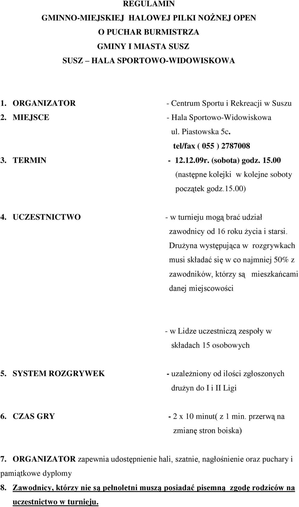 UCZESTNICTWO - w turnieju mogą brać udział zawodnicy od 16 roku życia i starsi.