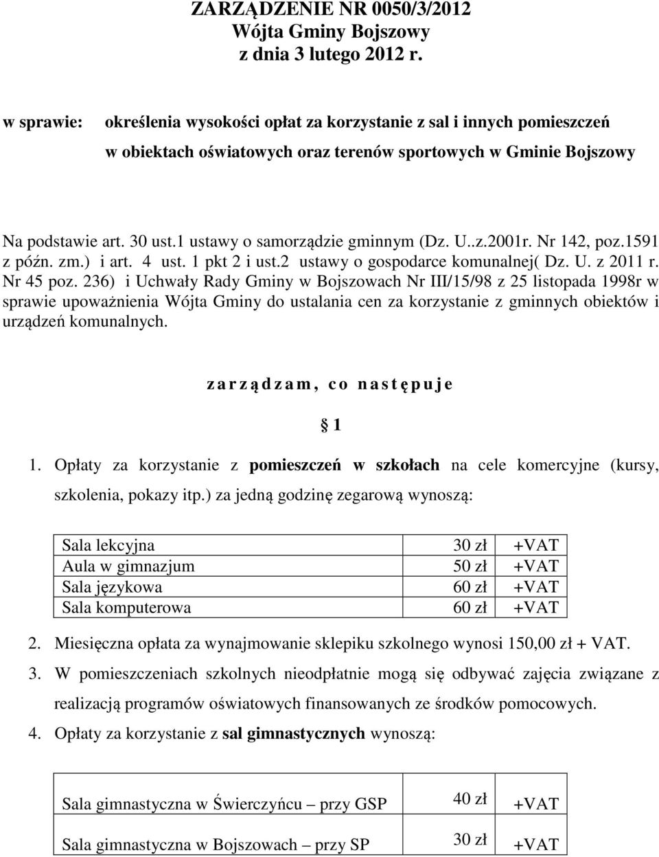 1 ustawy o samorządzie gminnym (Dz. U..z.2001r. Nr 142, poz.1591 z późn. zm.) i art. 4 ust. 1 pkt 2 i ust.2 ustawy o gospodarce komunalnej( Dz. U. z 2011 r. Nr 45 poz.