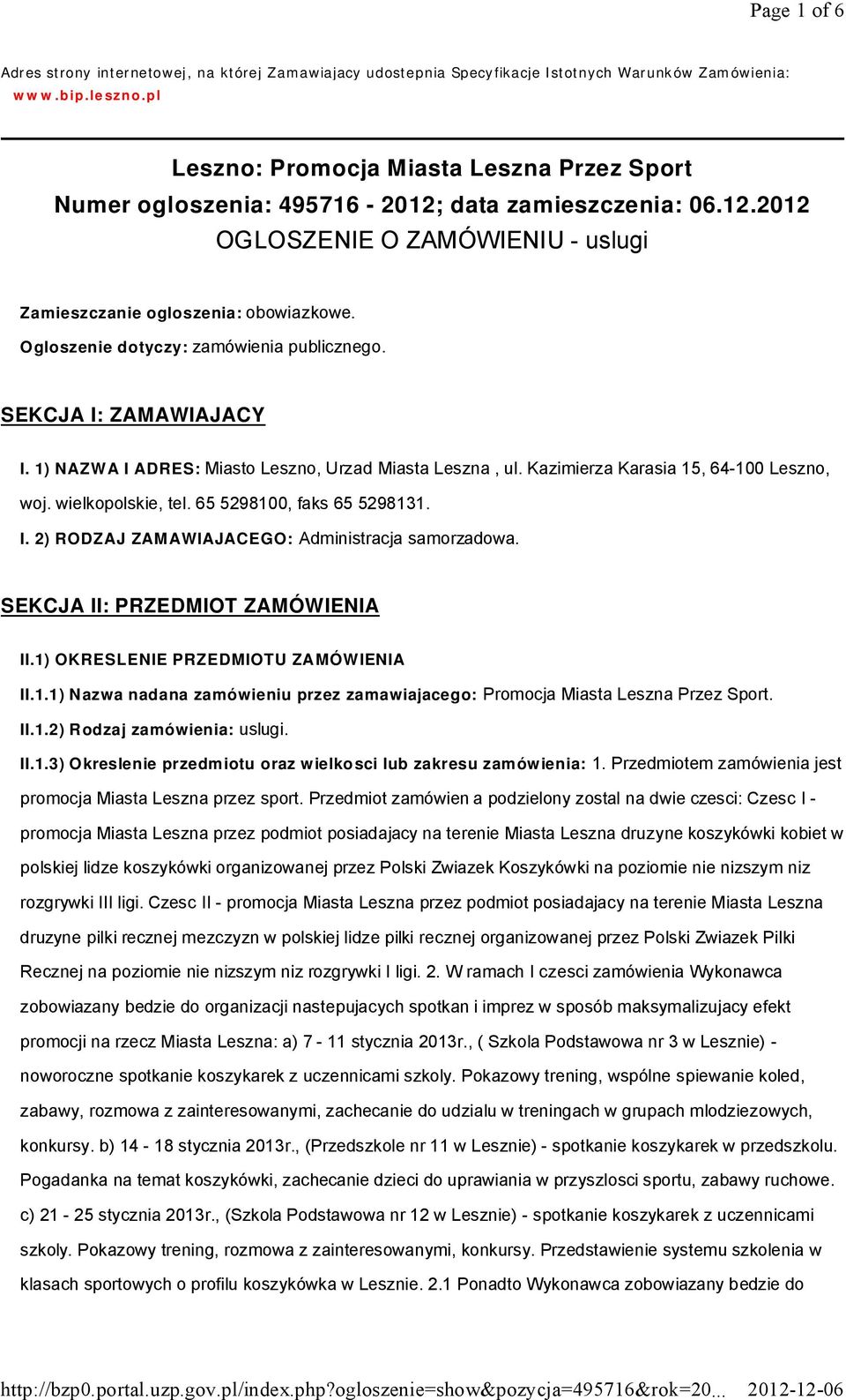 Ogloszenie dotyczy: zamówienia publicznego. SEKCJA I: ZAMAWIAJACY I. 1) NAZWA I ADRES: Miasto Leszno, Urzad Miasta Leszna, ul. Kazimierza Karasia 15, 64-100 Leszno, woj. wielkopolskie, tel.