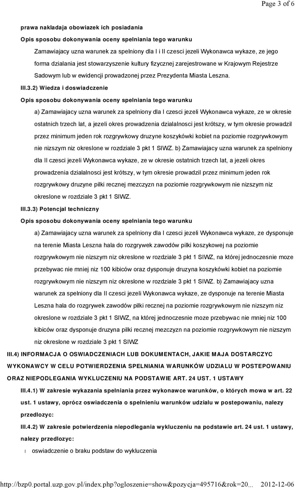 2) Wiedza i doswiadczenie Opis sposobu dokonywania oceny spelniania tego warunku a) Zamawiajacy uzna warunek za spelniony dla I czesci jezeli Wykonawca wykaze, ze w okresie ostatnich trzech lat, a