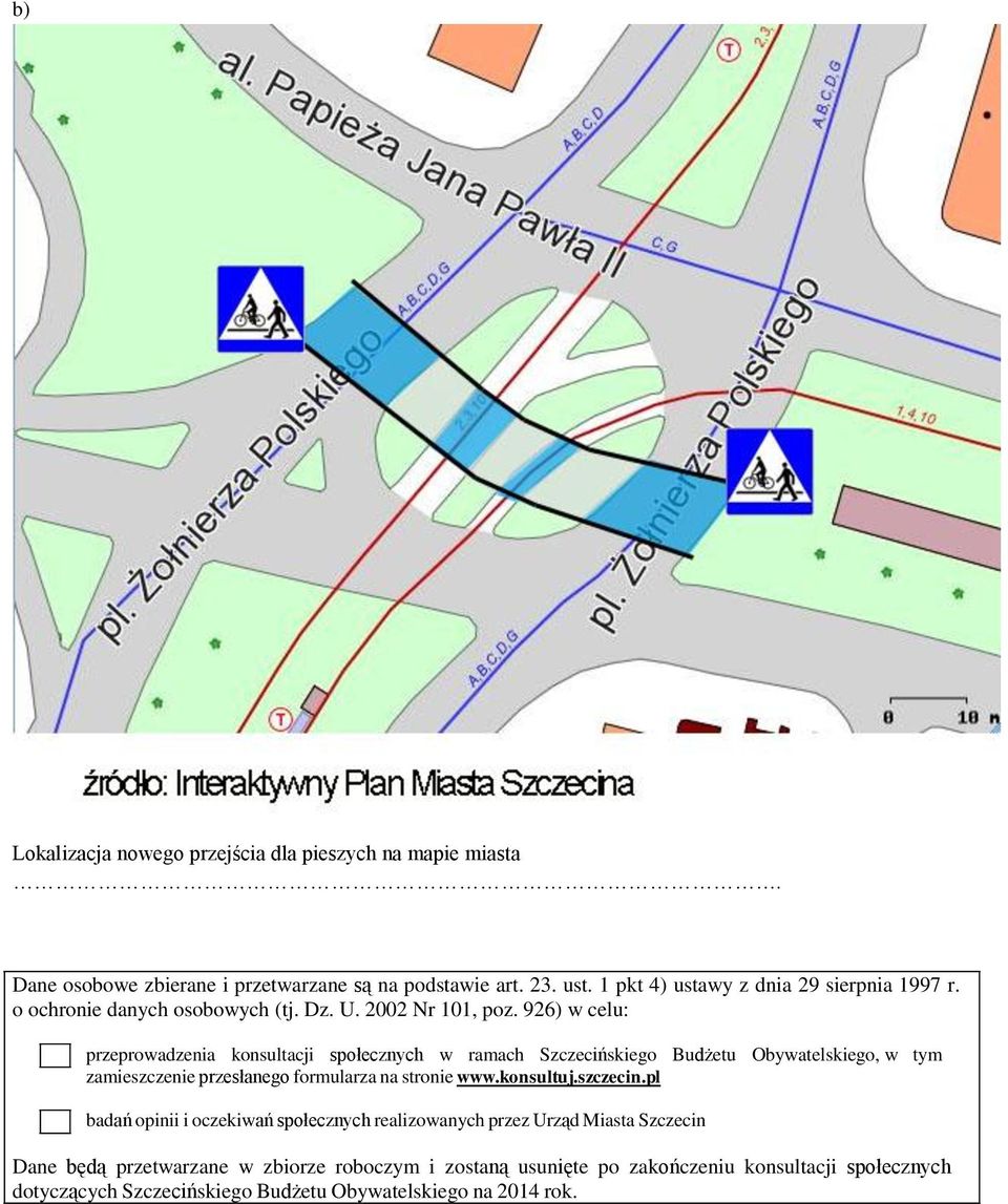 926) w celu: przeprowadzenia konsultacji społecznych w ramach Szczecińskiego Budżetu Obywatelskiego, w tym zamieszczenie przesłanego formularza na stronie www.