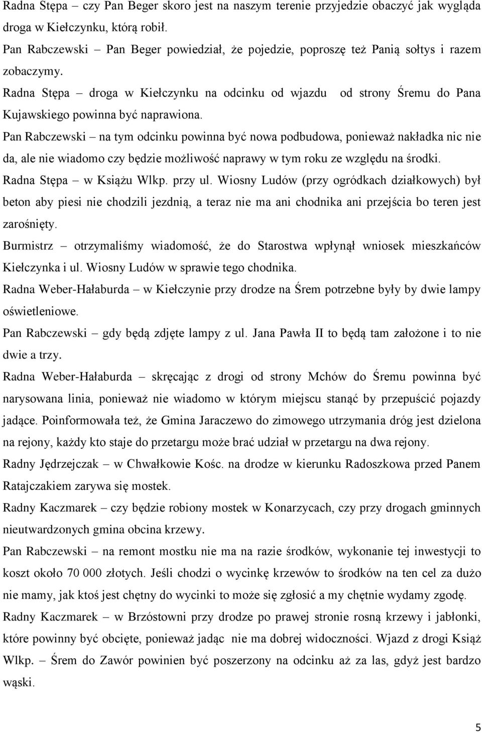 Radna Stępa droga w Kiełczynku na odcinku od wjazdu od strony Śremu do Pana Kujawskiego powinna być naprawiona.