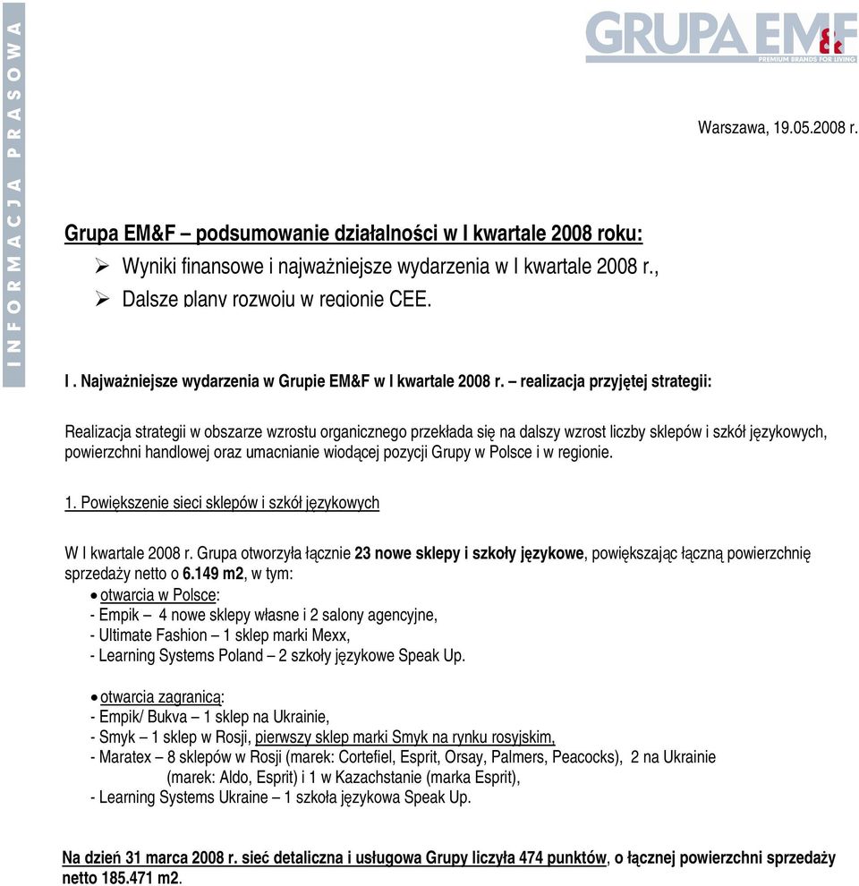 pozycji Grupy w Polsce i w regionie. 1. Powiększenie sieci sklepów i szkół językowych W I kwartale 2008 r.