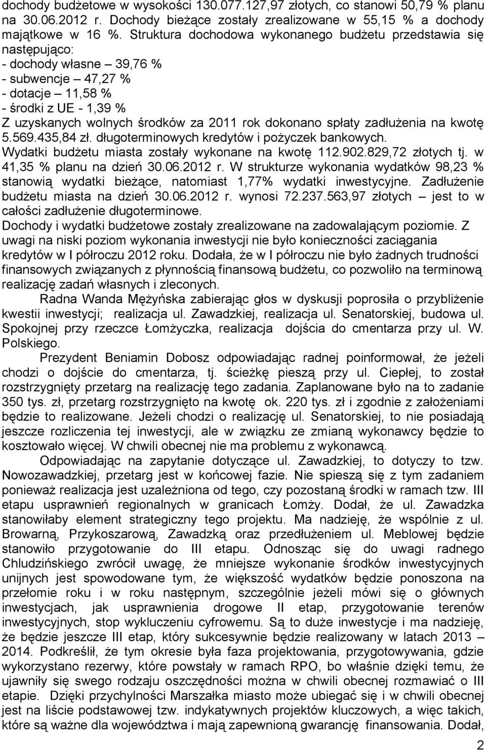 dokonano spłaty zadłużenia na kwotę 5.569.435,84 zł. długoterminowych kredytów i pożyczek bankowych. Wydatki budżetu miasta zostały wykonane na kwotę 112.902.829,72 złotych tj.