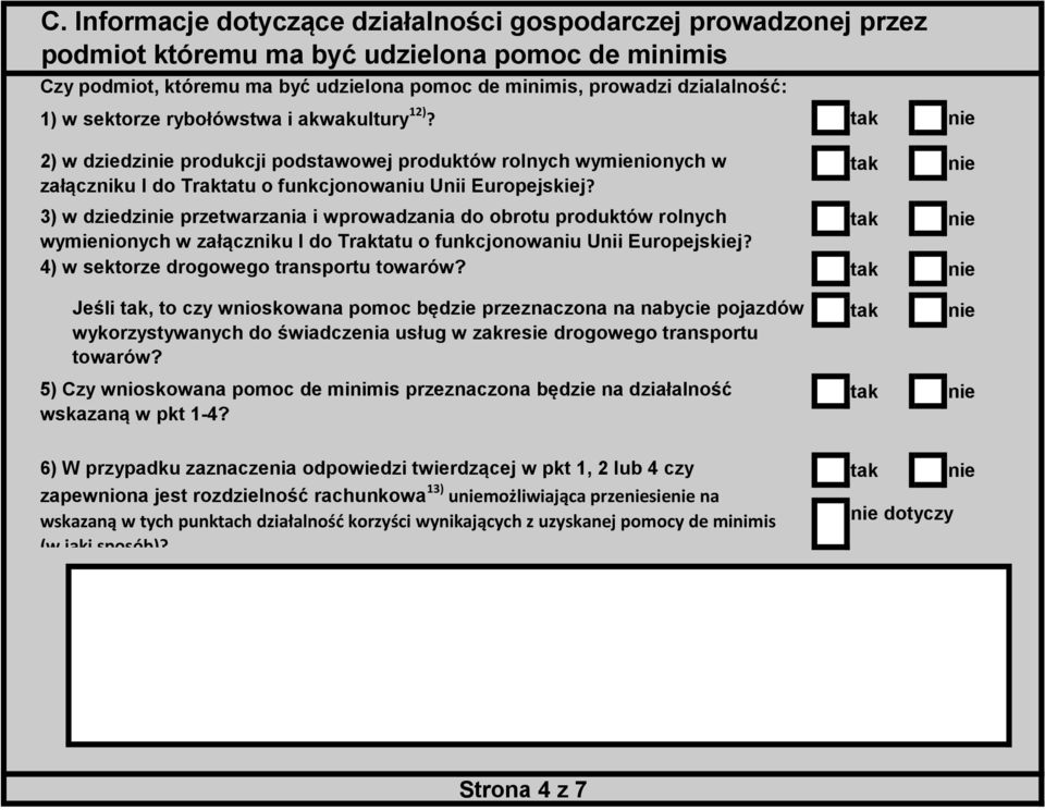 3) w dziedzi przetwarzania i wprowadzania do obrotu produktów rolnych wymienionych w załączniku I do Traktatu o funkcjonowaniu Unii Europejskiej? 4) w sektorze drogowego transportu towarów?