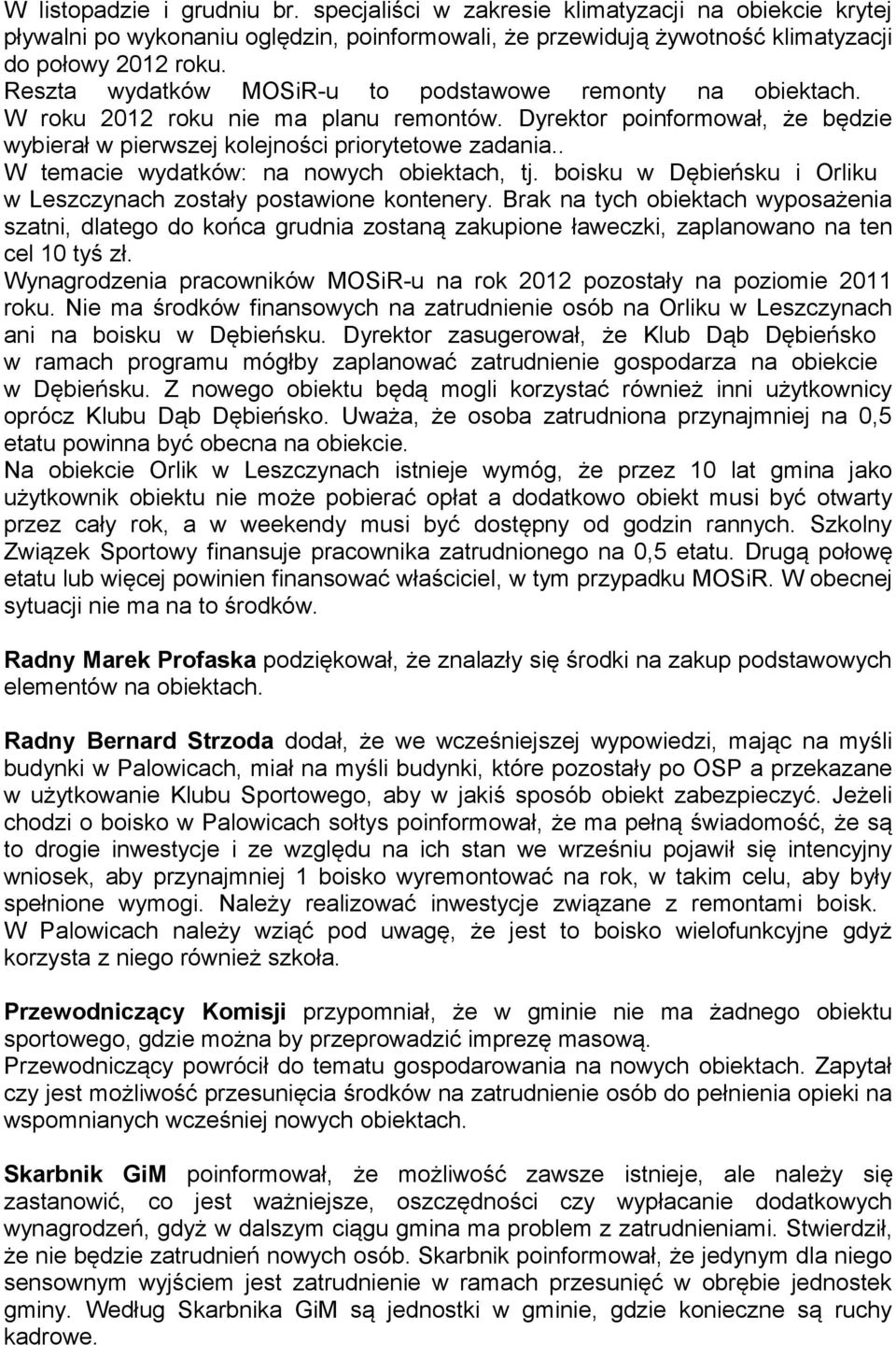 . W temacie wydatków: na nowych obiektach, tj. boisku w Dębieńsku i Orliku w Leszczynach zostały postawione kontenery.