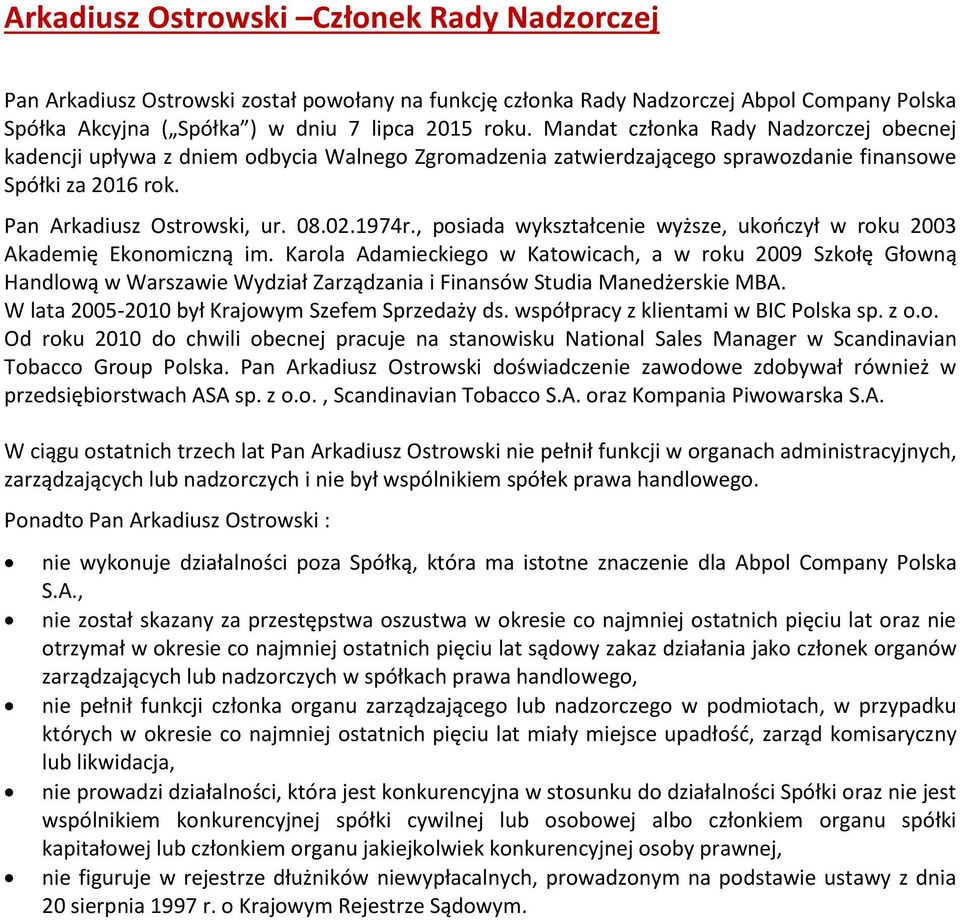 Karola Adamieckiego w Katowicach, a w roku 2009 Szkołę Głowną Handlową w Warszawie Wydział Zarządzania i Finansów Studia Manedżerskie MBA. W lata 2005-2010 był Krajowym Szefem Sprzedaży ds.