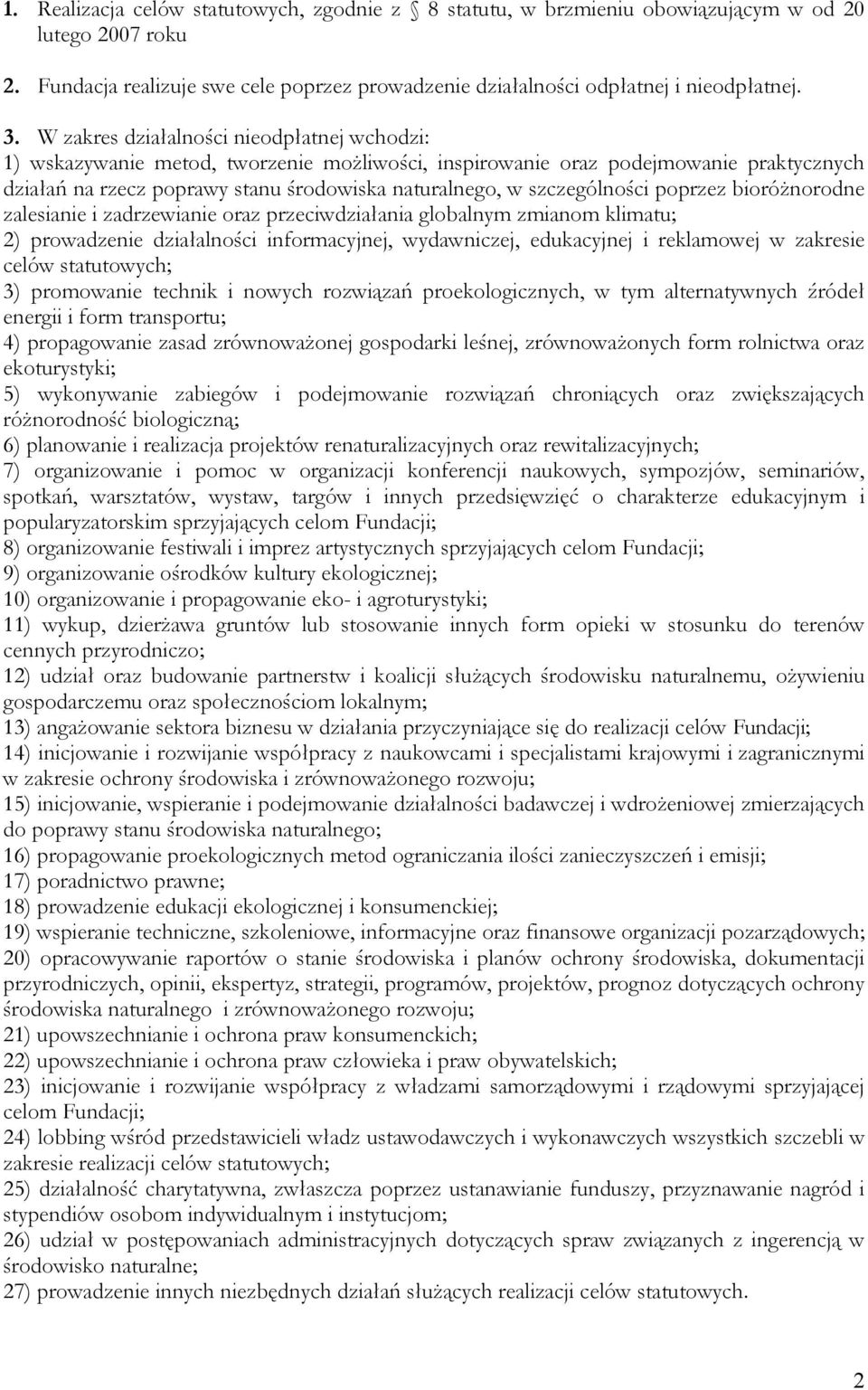 szczególności poprzez bioróŝnorodne zalesianie i zadrzewianie oraz przeciwdziałania globalnym zmianom klimatu; 2) prowadzenie działalności informacyjnej, wydawniczej, edukacyjnej i reklamowej w