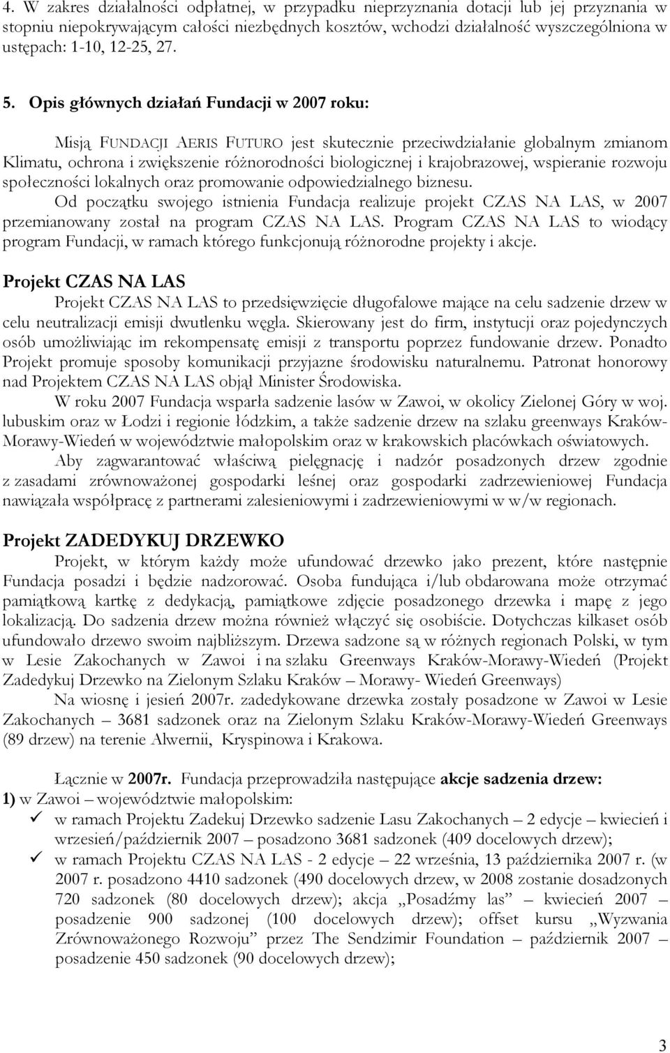 Opis głównych działań Fundacji w 2007 roku: Misją FUNDACJI AERIS FUTURO jest skutecznie przeciwdziałanie globalnym zmianom Klimatu, ochrona i zwiększenie róŝnorodności biologicznej i krajobrazowej,