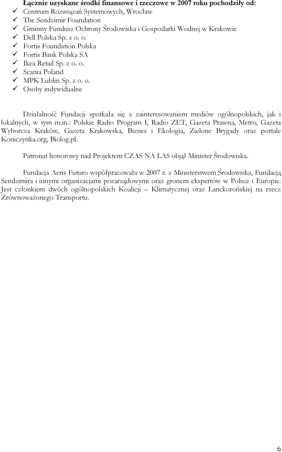 in.: Polskie Radio Program I, Radio ZET, Gazeta Prawna, Metro, Gazeta Wyborcza Kraków, Gazeta Krakowska, Biznes i Ekologia, Zielone Brygady oraz portale Koniczynka.org, Biolog.pl.