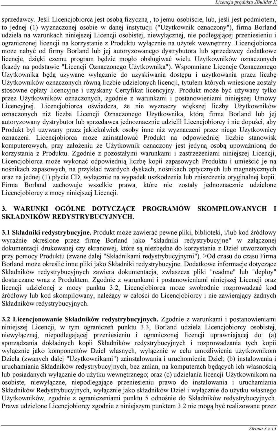 warunkach niniejszej Licencji osobistej, niewyłącznej, nie podlegającej przeniesieniu i ograniczonej licencji na korzystanie z Produktu wyłącznie na użytek wewnętrzny.