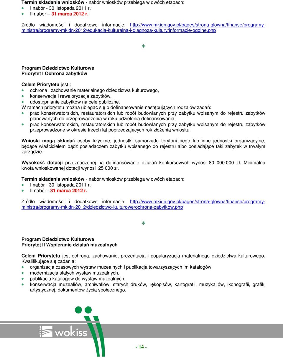 php Program Dziedzictwo Kulturowe Priorytet I Ochrona zabytków Celem Priorytetu jest : ochrona i zachowanie materialnego dziedzictwa kulturowego, konserwacja i rewaloryzacja zabytków, udostępnianie