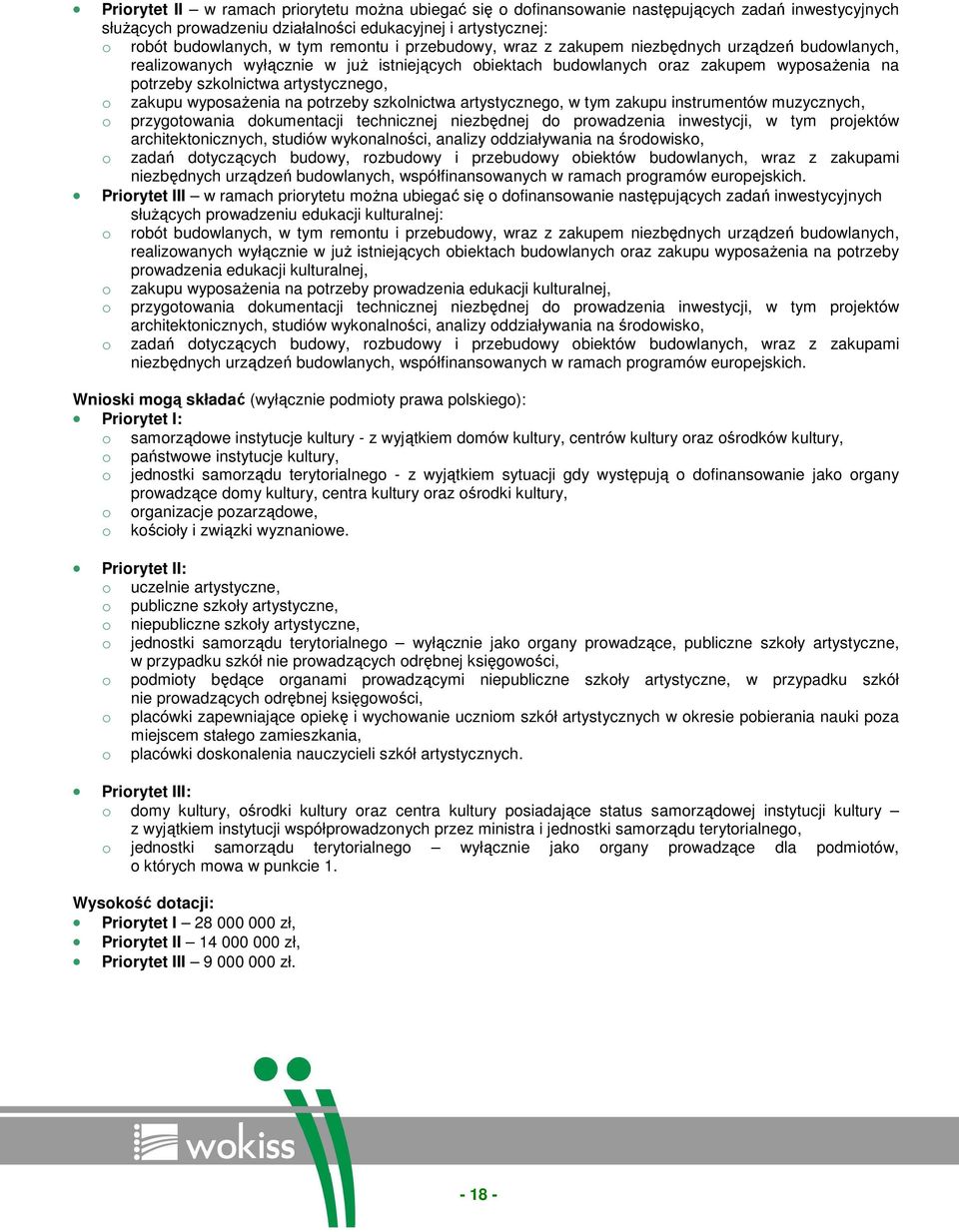 o zakupu wyposaŝenia na potrzeby szkolnictwa artystycznego, w tym zakupu instrumentów muzycznych, o przygotowania dokumentacji technicznej niezbędnej do prowadzenia inwestycji, w tym projektów