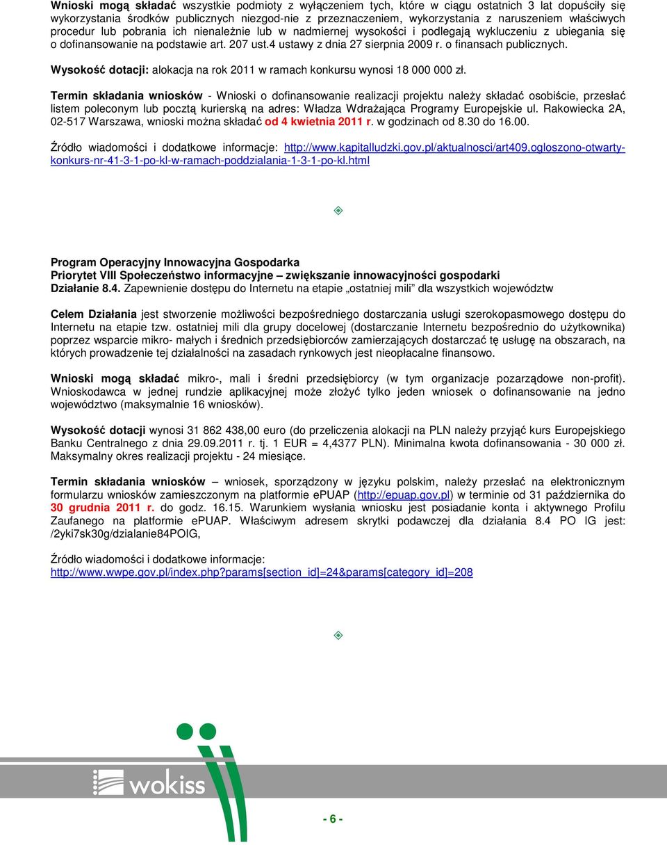 o finansach publicznych. Wysokość dotacji: alokacja na rok 2011 w ramach konkursu wynosi 18 000 000 zł.