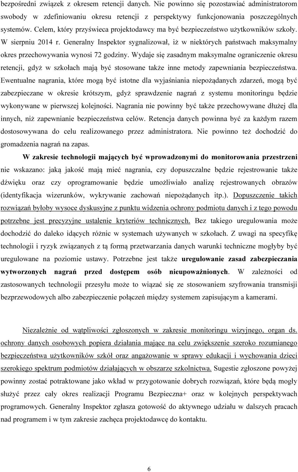 Generalny Inspektor sygnalizował, iż w niektórych państwach maksymalny okres przechowywania wynosi 72 godziny.