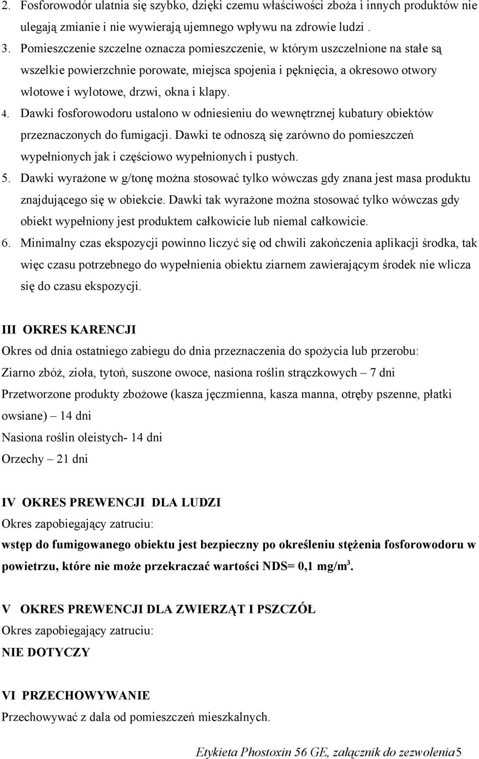 4. Dawki fosforowodoru ustalono w odniesieniu do wewnętrznej kubatury obiektów przeznaczonych do fumigacji.