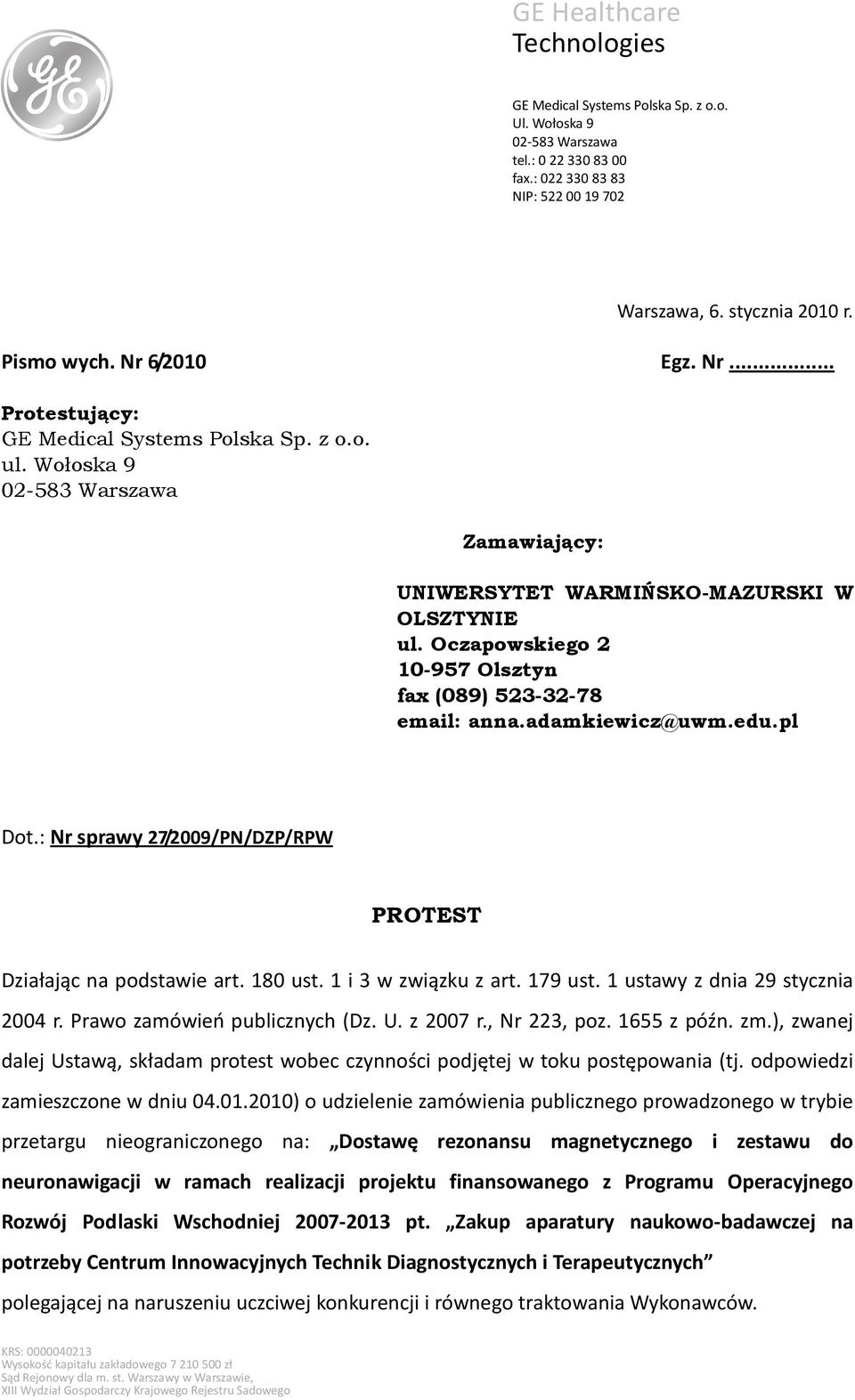 Oczapowskiego 2 10-957 Olsztyn fax (089) 523-32-78 email: anna.adamkiewicz@uwm.edu.pl Dot.: Nr sprawy 27/2009/PN/DZP/RPW PROTEST Działając na podstawie art. 180 ust. 1 i 3 w związku z art. 179 ust.