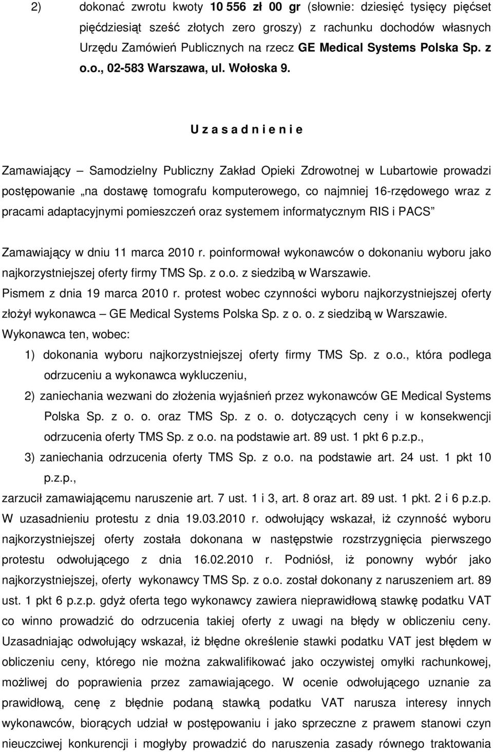 U z a s a d n i e n i e Zamawiający Samodzielny Publiczny Zakład Opieki Zdrowotnej w Lubartowie prowadzi postępowanie na dostawę tomografu komputerowego, co najmniej 16-rzędowego wraz z pracami
