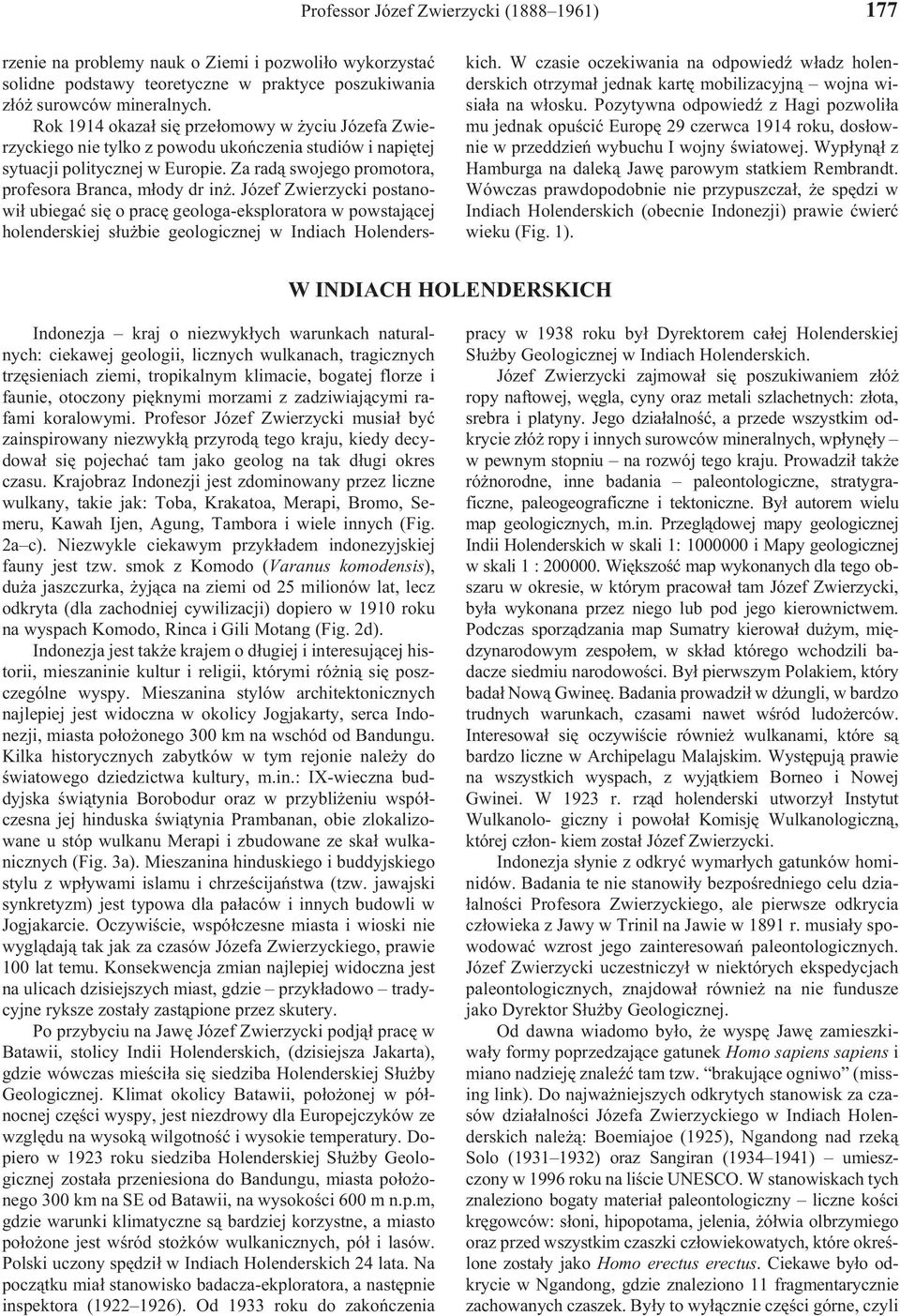 Józef Zwierzycki postanowi³ ubiegaæ siê o pracê geologa-eksploratora w powstaj¹cej holenderskiej s³u bie geologicznej w Indiach Holenderskich.