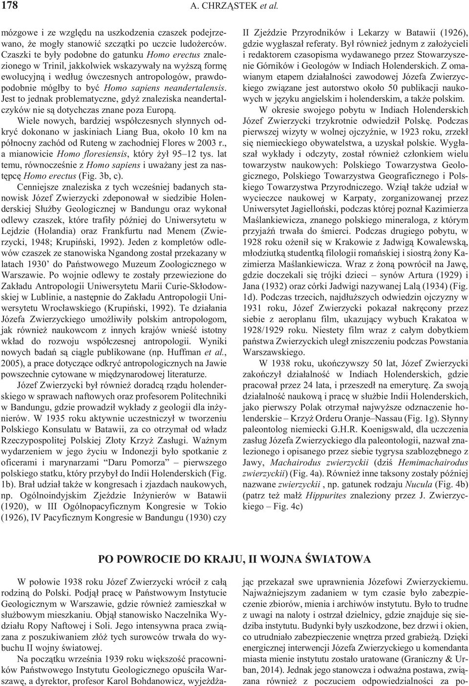 neandertalensis. Jest to jednak problematyczne, gdy znaleziska neandertalczyków nie s¹ dotychczas znane poza Europ¹.