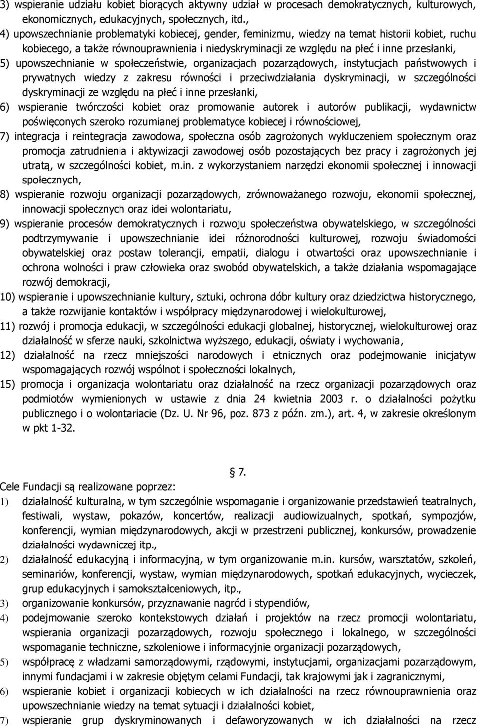 upowszechnianie w społeczeństwie, organizacjach pozarządowych, instytucjach państwowych i prywatnych wiedzy z zakresu równości i przeciwdziałania dyskryminacji, w szczególności dyskryminacji ze