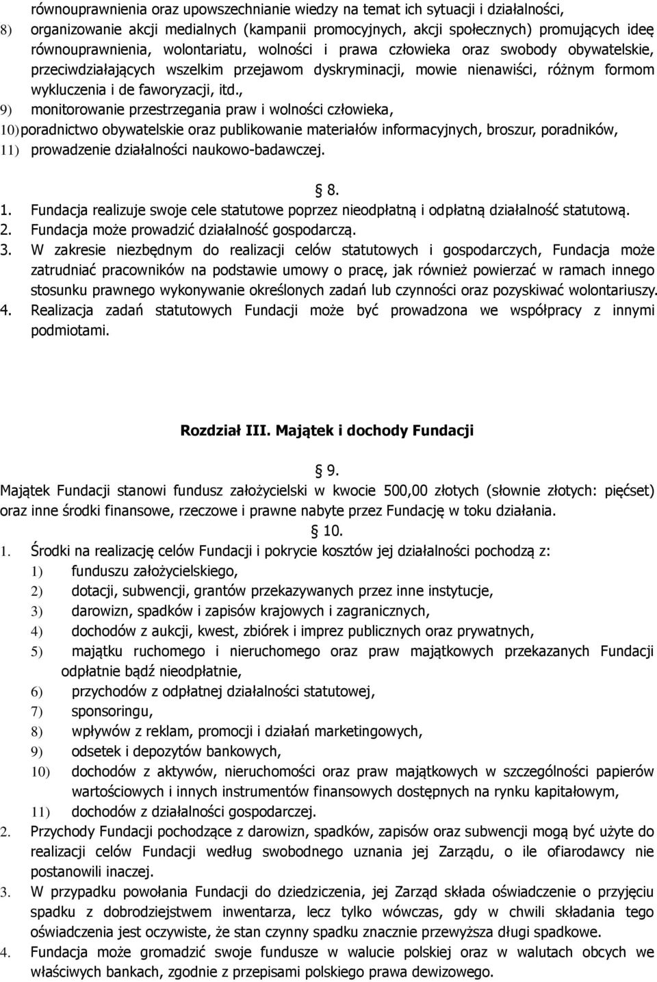 , 9) monitorowanie przestrzegania praw i wolności człowieka, 10) poradnictwo obywatelskie oraz publikowanie materiałów informacyjnych, broszur, poradników, 11) prowadzenie działalności